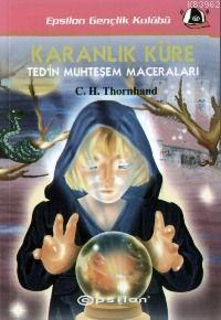 Karanlık Küre; Ted´in Muhteşem Maceraları | C. H. Thornhand | Epsilon 