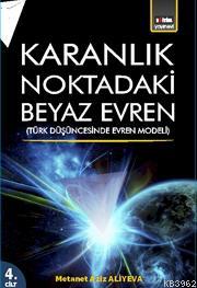 Karanlık Noktadaki Beyaz Evren 4. Cilt; Türk Düşüncesinde Evren Modeli