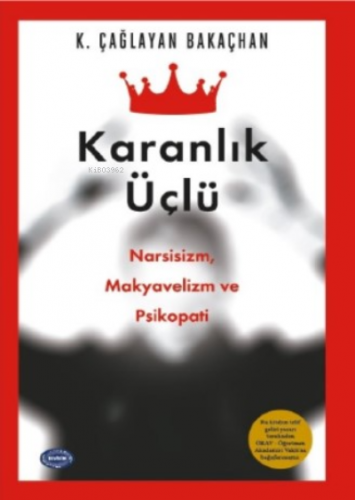 Karanlık Üçlü ;Narsisizm, Makyavelizm ve Psikopati! | K. Çağlayan Baka