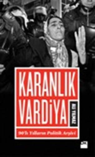 Karanlık Vardiya; 90'lı Yılların Politik Arşivi | Ali Yılmaz | Doğan K