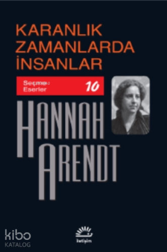 Karanlık Zamanlarda İnsanlar | Hannah Arendt | İletişim Yayınları