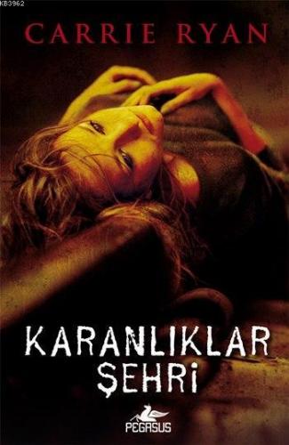 Karanlıklar Şehri; Diriliş 3 | Carrie Ryan | Pegasus Yayıncılık