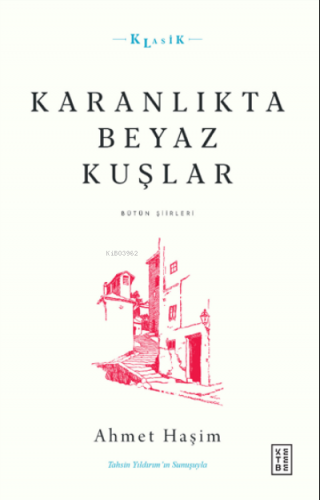 Karanlıkta Beyaz Kuşlar;Bütün Şiirleri | Ahmet Haşim | Ketebe Yayınlar