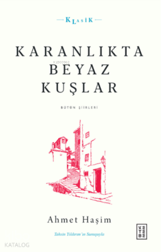 Karanlıkta Beyaz Kuşlar;Bütün Şiirleri | Ahmet Haşim | Ketebe Yayınlar