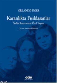 Karanlıkta Fısıldaşanlar; Stalin Rusyasında Özel Yaşam | Orlando Figes