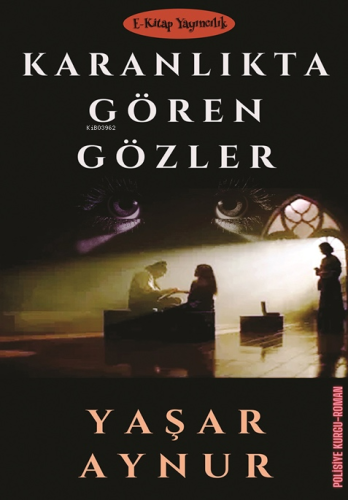 Karanlıkta Gören Gözler | Yaşar Aynur | E-Kitap Yayıncılık