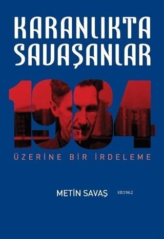 Karanlıkta Savaşanlar - 1984 Üzerine Bir İrdeleme | Metin Savaş | Çolp