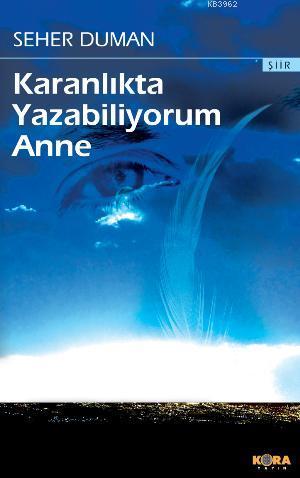 Karanlıkta Yazabiliyorum Anne | Seher Duman | Kora Yayın