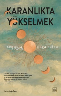 Karanlıkta Yükselmek | Sequoia Nagamatsu | İthaki Yayınları