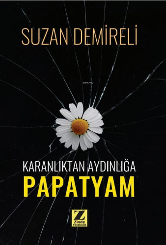 Karanlıktan Aydınlığa Papatyam | Suzan Demireli | Zinde Yayınevi