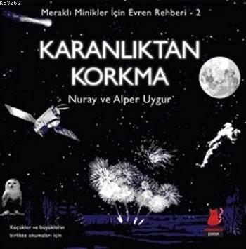 Karanlıktan Korkma; Meraklı Minikler İçin Evren Rehberi-2 | Nuray Uygu