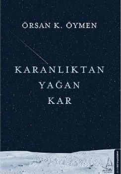 Karanlıktan Yağan Kar | Örsan K. Öymen | Destek Yayınları