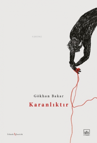 Karanlıktır | Gökhan Bakar | İthaki Yayınları