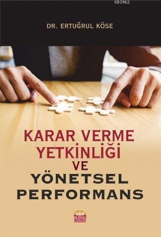 Karar Verme Yetkinliği ve Yönetsel Performans | Ertuğrul Köse | Nobel 