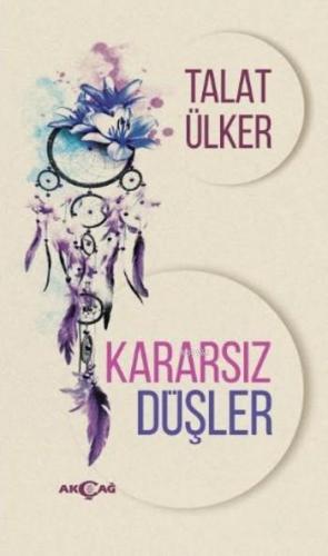 Kararsız Düşler | Talat Ülker | Akçağ Basım Yayım Pazarlama