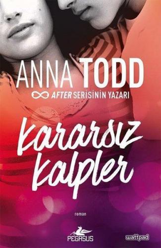 Kararsız Kalpler | Anna Todd | Pegasus Yayıncılık