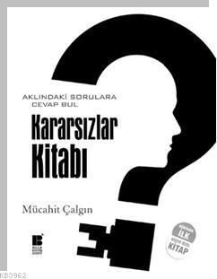 Kararsızlar Kitabı; Aklındaki Sorulara Cevap Bul | Mücahit Çalgın | Bi