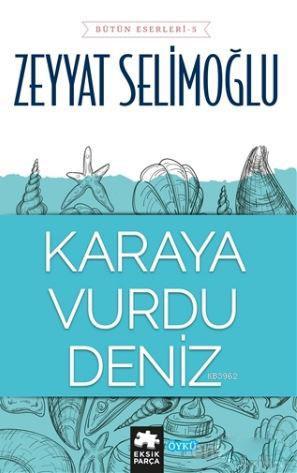 Karaya Vurdu Deniz | Zeyyat Selimoğlu | Eksik Parça Yayınları