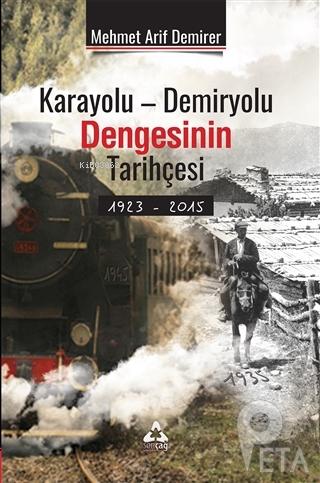 Karayolu - Demiryolu Dengesinin Tarihçesi 1923 - 2015 | Mehmet Arif De