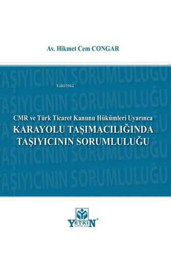 Karayolu Taşımacılığında Taşıyıcının Sorumluluğu | Hikmet Cem Congar |