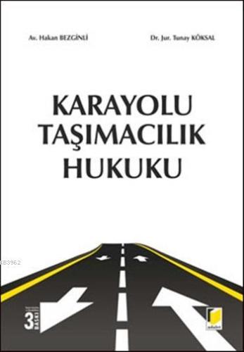 Karayolu Taşımacılık Hukuku | Hakan Bezginli | Adalet Yayınevi