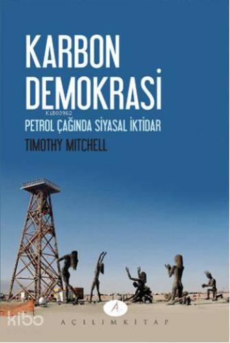 Karbon Demokrasi; Petrol Çağında Siyasal İktidar | Timothy Mitchell | 