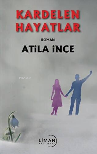 Kardelen Hayatlar | Atila İnce | Liman Yayınevi