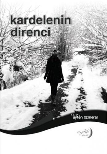 Kardelenin Direnci | Ayten Özmeral | Aydili Sanat Yayınları