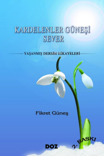 Kardelenler Güneşi Sever;Yaşanmış Dersim Hikayeler | Fikret Güneş | Do