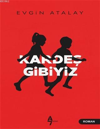 Kardeş Gibiyiz | Evgin Atalay | A7 Kitap