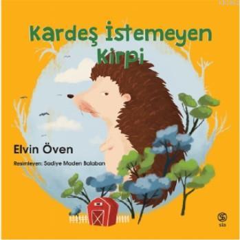 Kardeş İstemeyen Kirpi | Elvin Öven | Sia Kitap