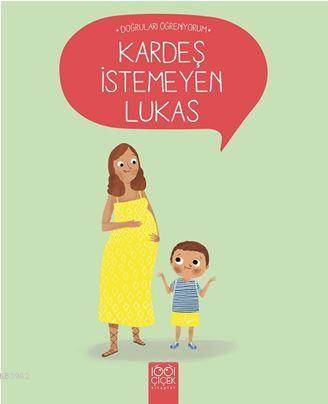 Kardeş İstemeyen Lukas - Doğruları Öğreniyorum | Nadine Brun-Cosme | 1