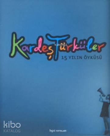 Kardeş Türküler; 15 Yılın Öyküsü | Ayhan Akkaya | Bgst Yayınları