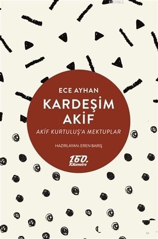 Kardeşim Akif; Akif Kurtuluş'a Mektuplar | Ece Ayhan | 160. Kilometre 