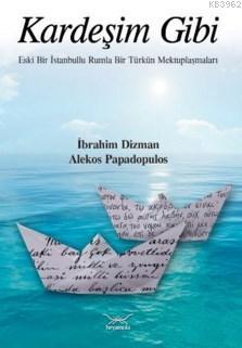 Kardeşim Gibi; Eski Bir İstanbullu Rumla Bir Türkün Mektuplaşmaları | 