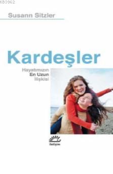 Kardeşler; Hayatımızın En Uzun İlişkisi | Susann Sitzler | İletişim Ya