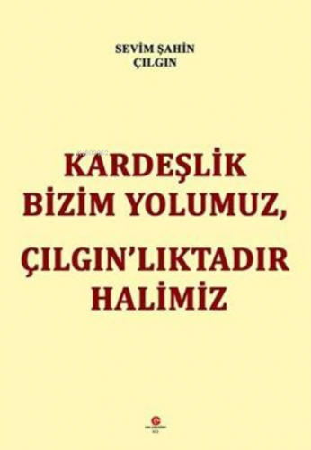 Kardeşlik Bizim Yolumuz, Çilgin’Liktadir Halimiz | Sevim Şahin Çılgın 