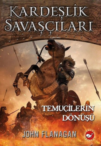 Kardeşlik Savaşçıları 8 - Temuçilerin Dönüşü | John Flanagan | Beyaz B