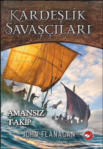 Kardeşlik Savaşçıları 9 ;Amansız Takip | John Flanagan | Beyaz Balina 