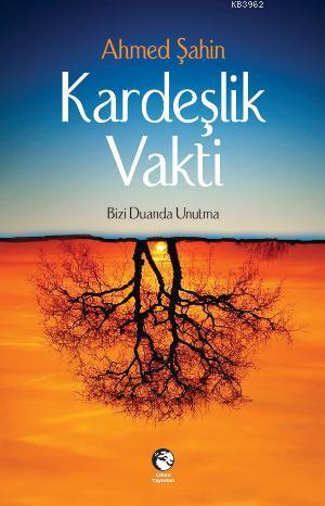 Kardeşlik Vakti; Bizi Duanda Unutma | Ahmed Şahin | Cihan Yayınları