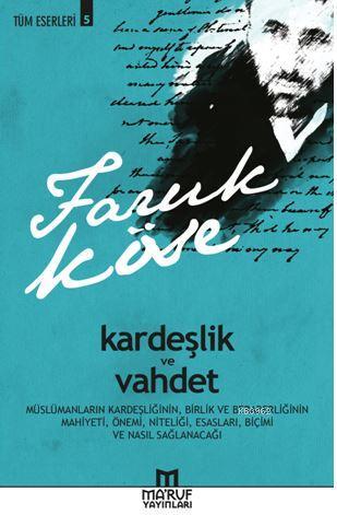 Kardeşlik ve Vahdet | Faruk Köse | Maruf Yayınları