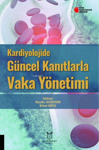 Kardiyolojide Güncel Kanıtlarla Vaka Yönetimi | Muzaffer Değertekin | 