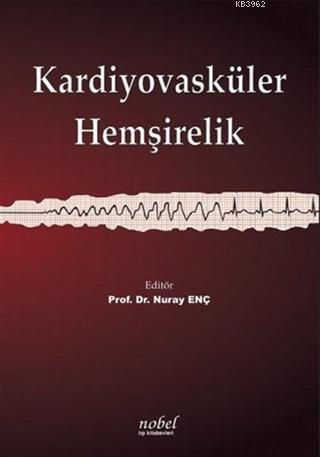 Kardiyovasküler Hemşirelik | Nuray Enç | Nobel Tıp Kitabevi