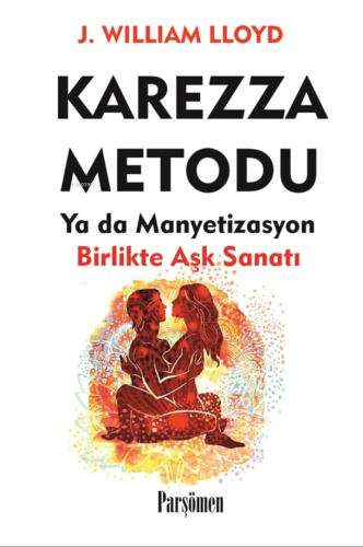 Karezza Metodu;Yada Manyetizasyon Birlikte Aşk Sanatı | J. William Llo