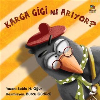 Karga Gigi Ne Arıyor? | Sebla H. Oğur | İthaki Çocuk Yayınları