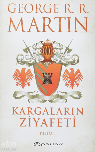 Kargaların Ziyafeti Kısım I | George R. R. Martin | Epsilon Yayınevi