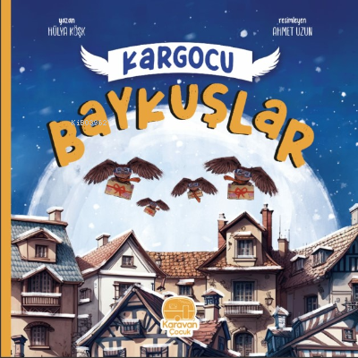 Kargocu Baykuşlar | Hülya Köşk | Karavan Çocuk Yayınları