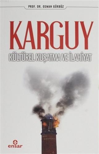 Karguy - Kültürel Kuşatma ve İlahiyat | Osman Gürbüz | Ensar Neşriyat