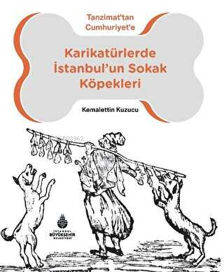 Karikatürlerde İstanbul'un Sokak Köpekleri;Tanzimat'tan Cumhuriyet'e |