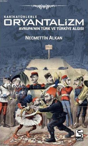 Karikatürlerle Oryantalizm; Avrupa'nın Türk ve Türkiye Algısı | Necmet